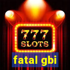 fatal gbi